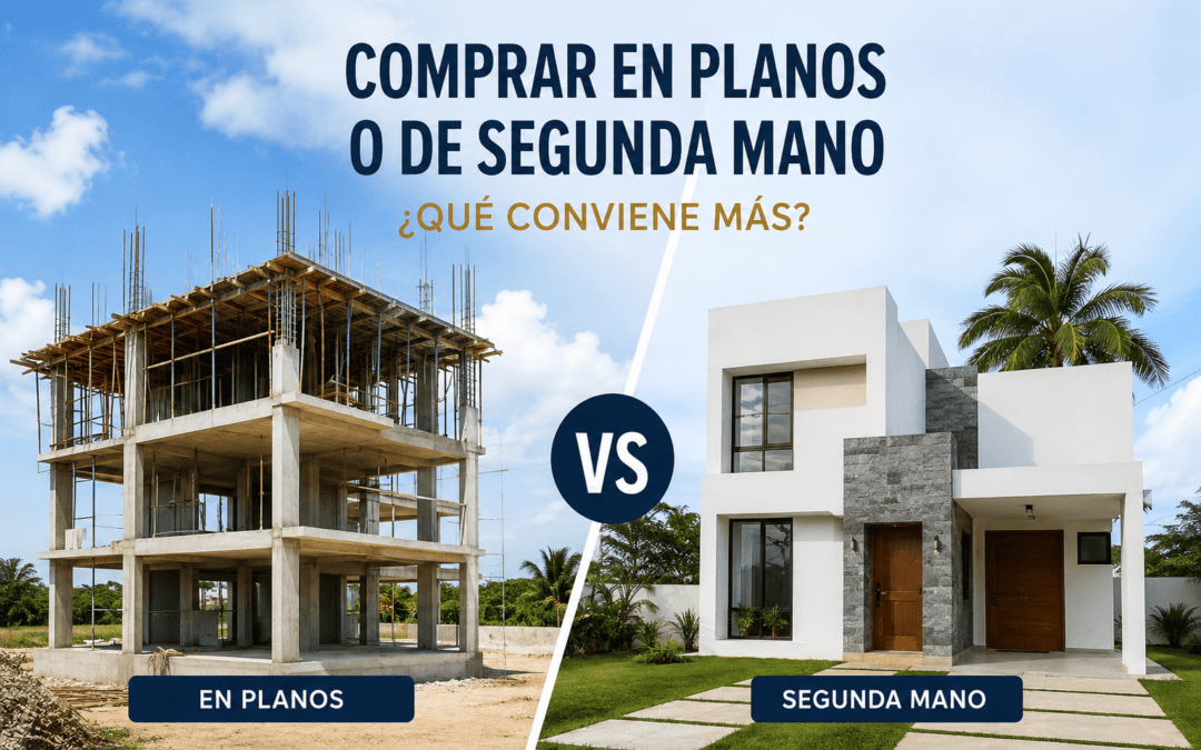 Comprar en Planos o Comprar una Propiedad de Segunda Mano: ¿Qué Conviene Más en República Dominicana?